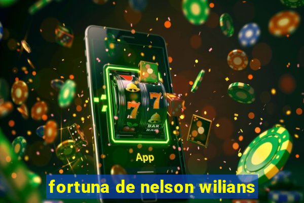 fortuna de nelson wilians